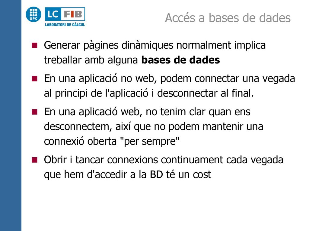 Accés a bases de dades Generar pàgines dinàmiques normalment implica treballar amb alguna bases de dades.