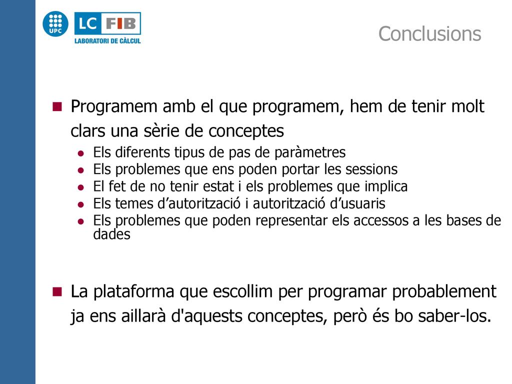 Conclusions Programem amb el que programem, hem de tenir molt clars una sèrie de conceptes. Els diferents tipus de pas de paràmetres.