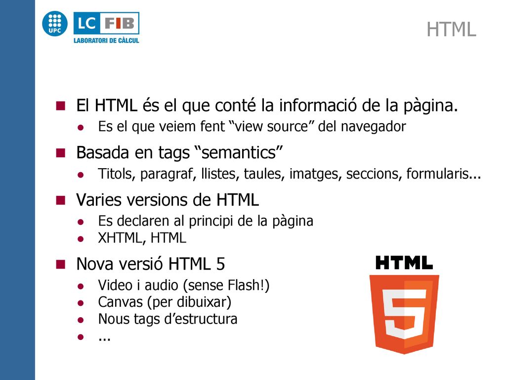 HTML El HTML és el que conté la informació de la pàgina.