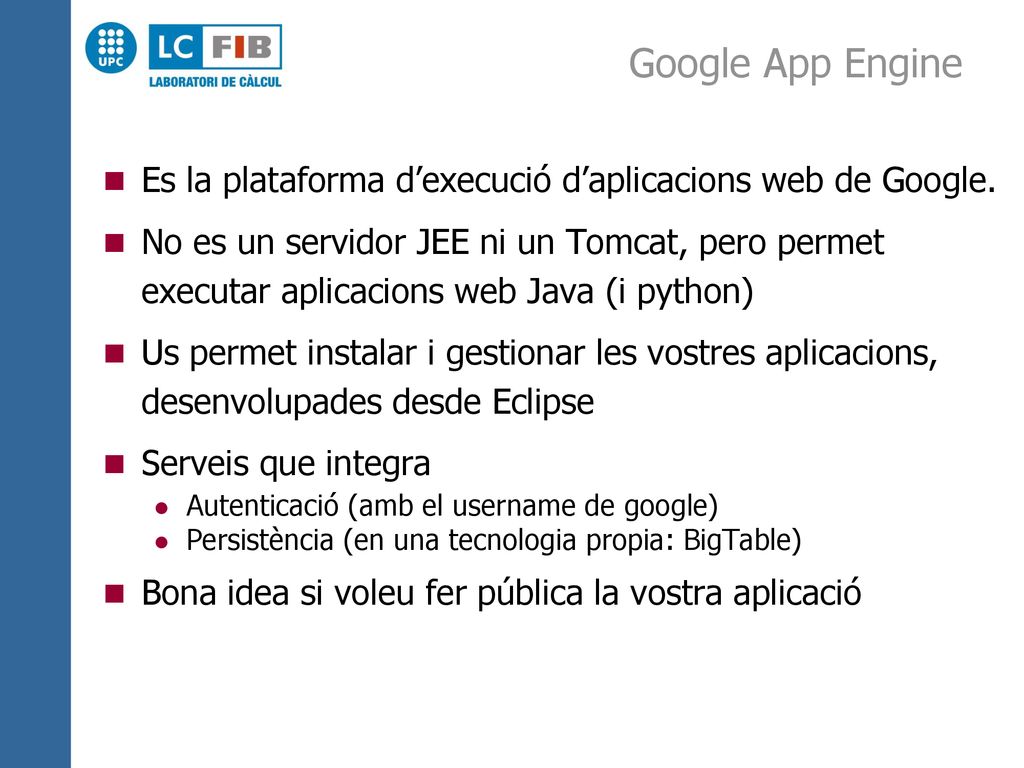 Google App Engine Es la plataforma d’execució d’aplicacions web de Google.