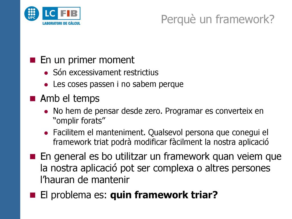 Perquè un framework En un primer moment Amb el temps