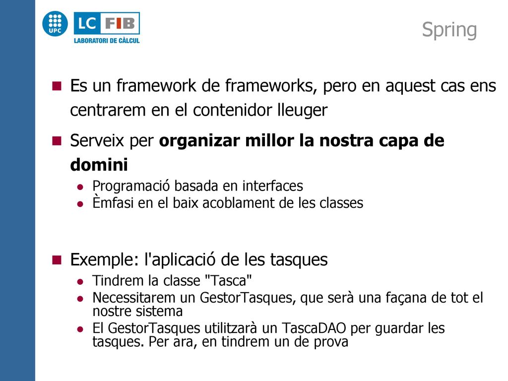 Spring Es un framework de frameworks, pero en aquest cas ens centrarem en el contenidor lleuger.