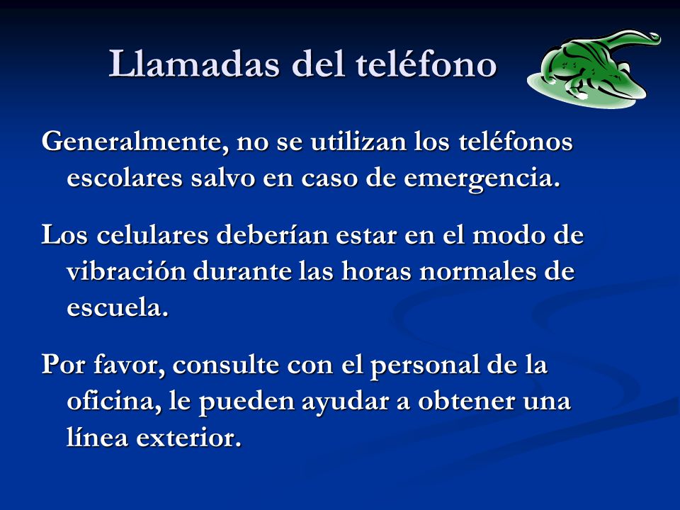 Llamadas del teléfono Generalmente, no se utilizan los teléfonos escolares salvo en caso de emergencia.