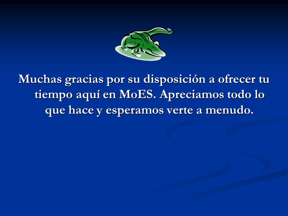 Muchas gracias por su disposición a ofrecer tu tiempo aquí en MoES