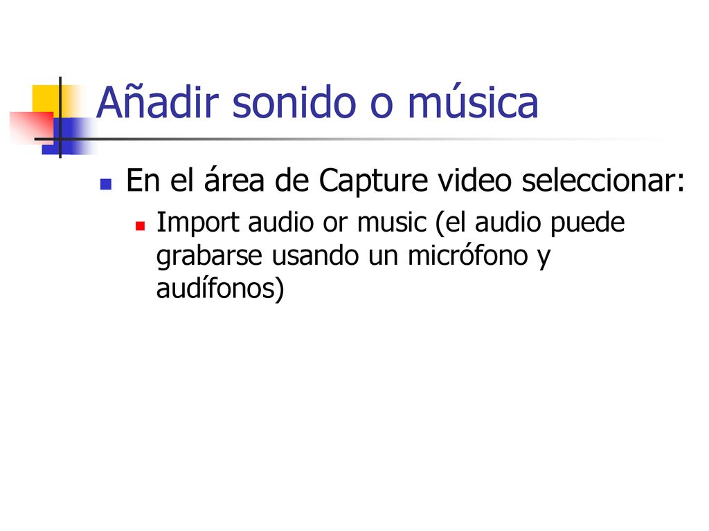 Añadir sonido o música En el área de Capture video seleccionar: