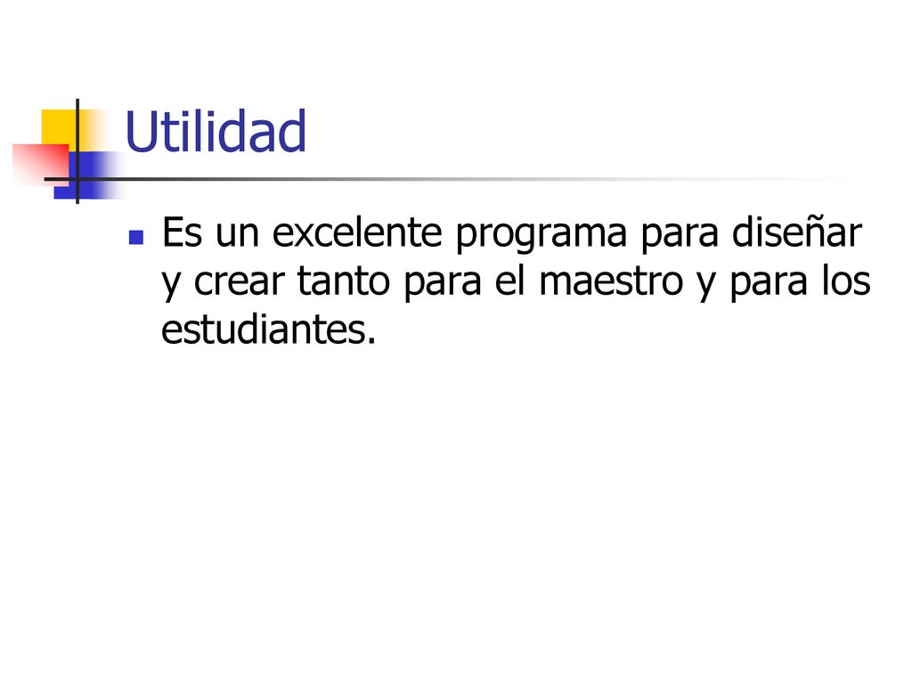 Utilidad Es un excelente programa para diseñar y crear tanto para el maestro y para los estudiantes.