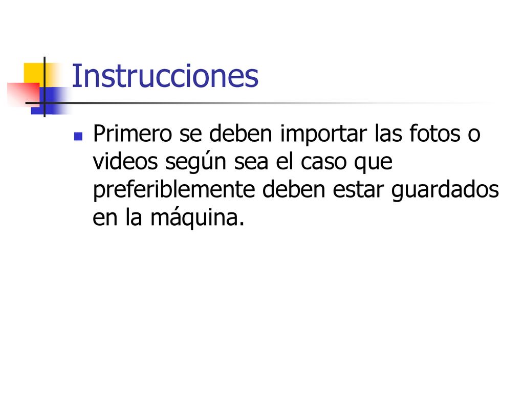 Instrucciones Primero se deben importar las fotos o videos según sea el caso que preferiblemente deben estar guardados en la máquina.