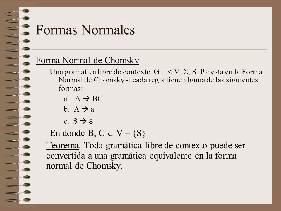 Formas Normales Forma Normal de Chomsky En donde B, C  V – {S}