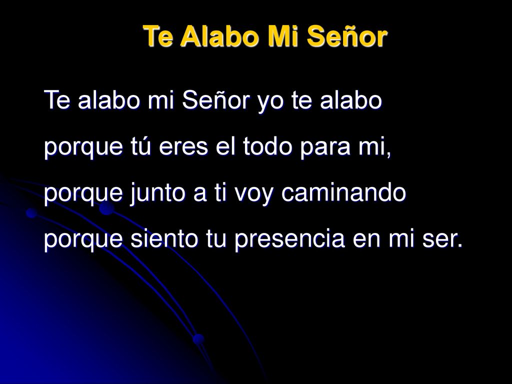 Te Alabo Mi Señor Te alabo mi Señor yo te alabo