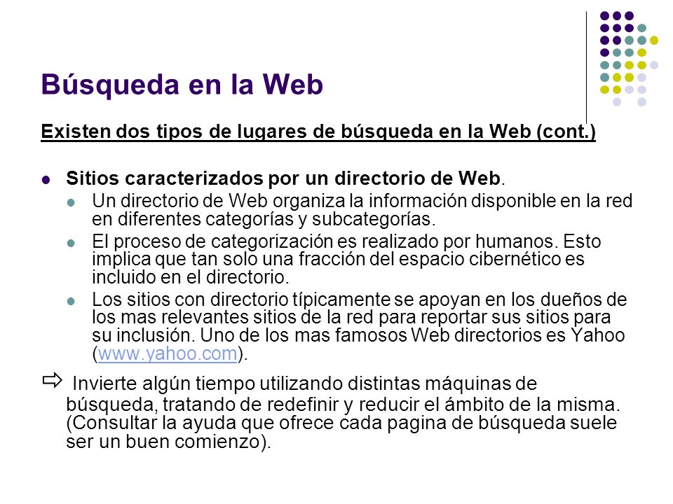 Búsqueda en la Web Existen dos tipos de lugares de búsqueda en la Web (cont.) Sitios caracterizados por un directorio de Web.