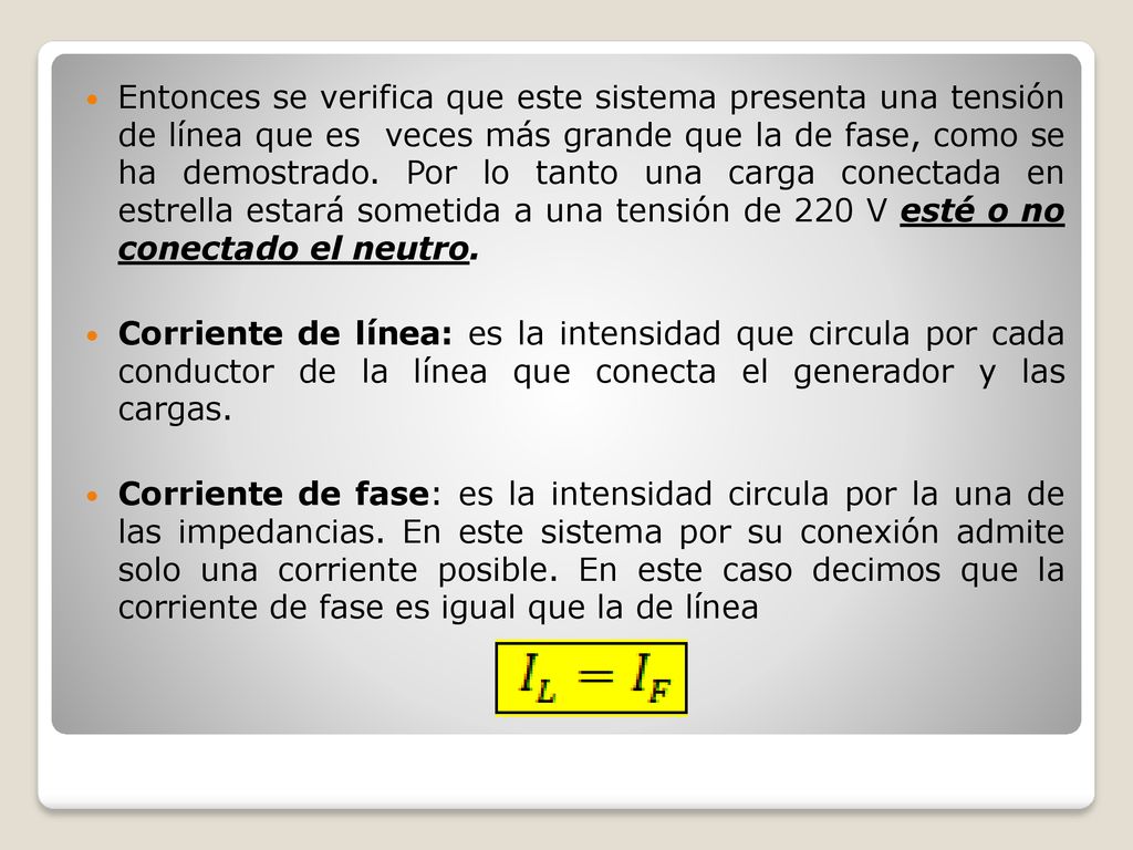 Entonces se verifica que este sistema presenta una tensión de línea que es veces más grande que la de fase, como se ha demostrado. Por lo tanto una carga conectada en estrella estará sometida a una tensión de 220 V esté o no conectado el neutro.