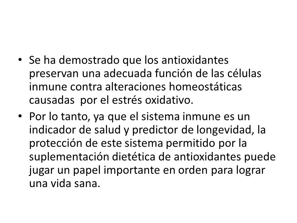 Se ha demostrado que los antioxidantes preservan una adecuada función de las células inmune contra alteraciones homeostáticas causadas por el estrés oxidativo.