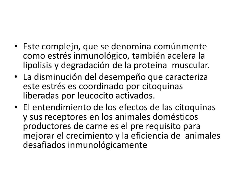 Este complejo, que se denomina comúnmente como estrés inmunológico, también acelera la lipolisis y degradación de la proteína muscular.
