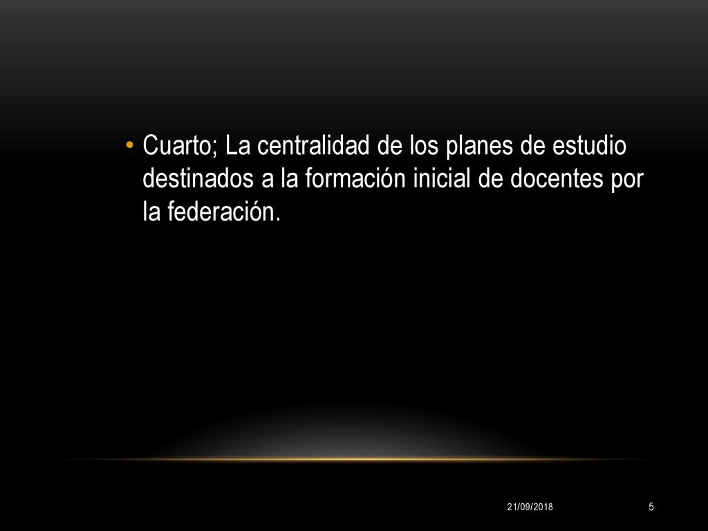 Cuarto; La centralidad de los planes de estudio destinados a la formación inicial de docentes por la federación.