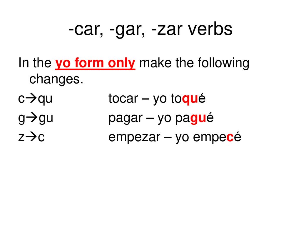 -car, -gar, -zar verbs In the yo form only make the following changes.