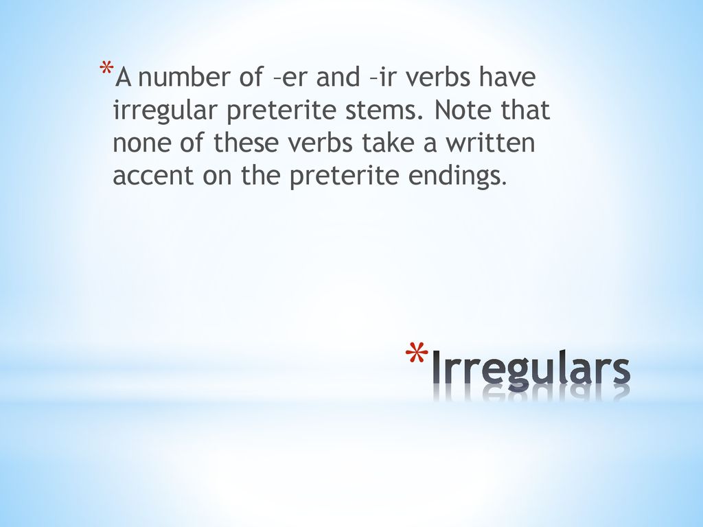 A number of –er and –ir verbs have irregular preterite stems