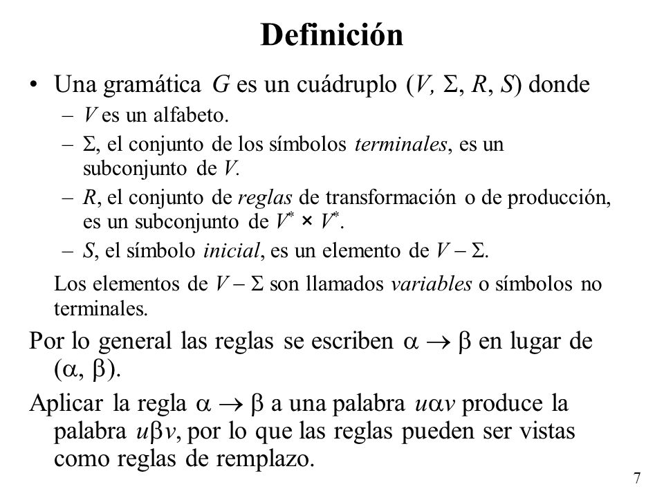 Definición Una gramática G es un cuádruplo (V, , R, S) donde