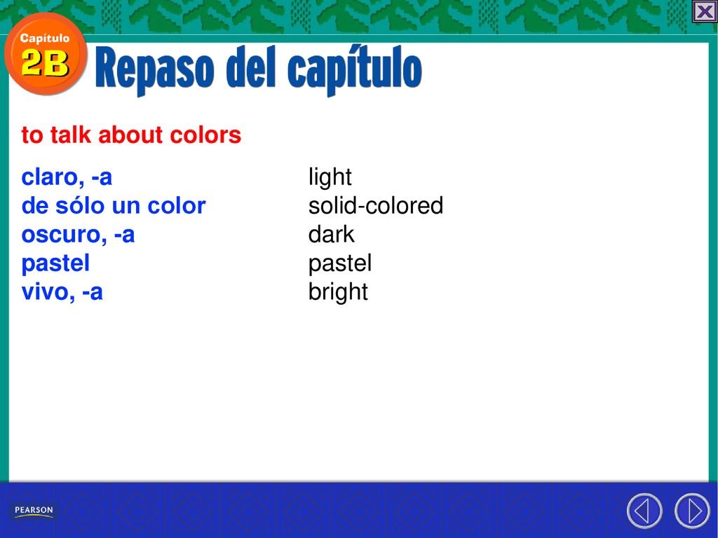 to talk about colors claro, -a. de sólo un color. oscuro, -a. pastel. vivo, -a. light. solid-colored.