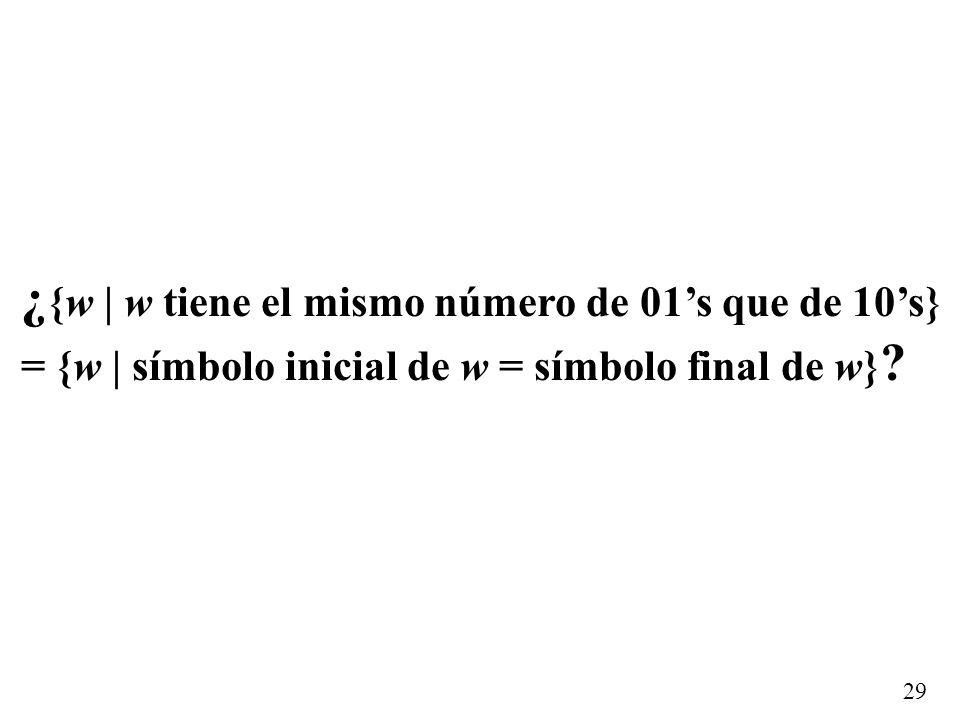 ¿{w | w tiene el mismo número de 01’s que de 10’s}