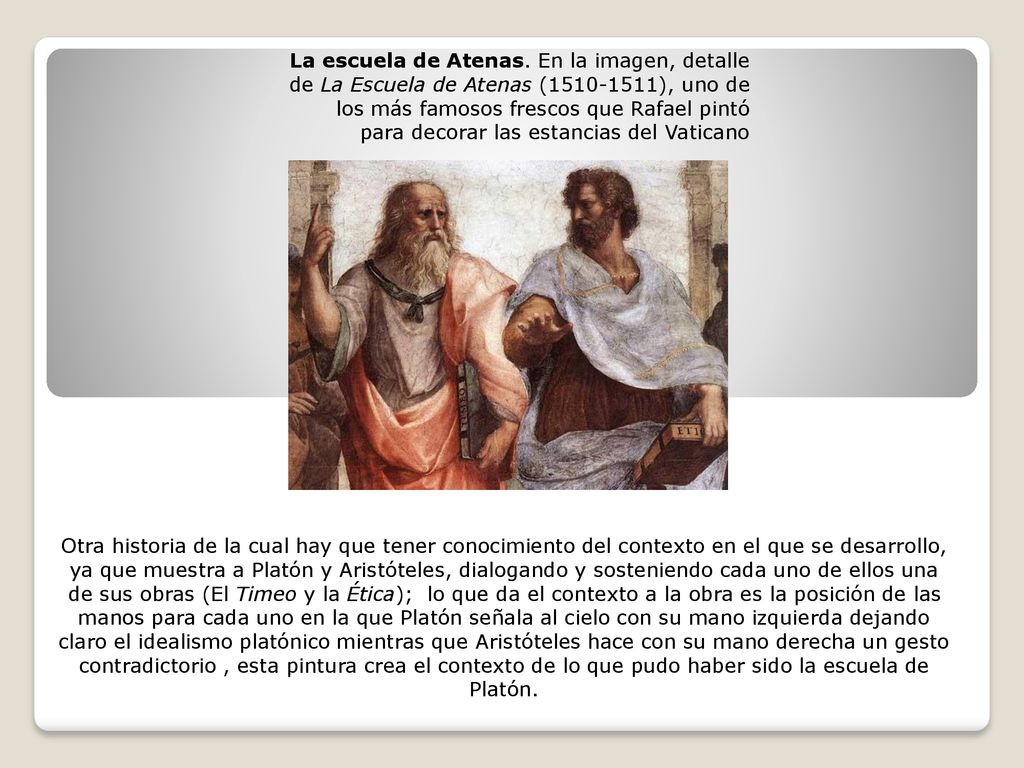 La escuela de Atenas. En la imagen, detalle de La Escuela de Atenas ( ), uno de los más famosos frescos que Rafael pintó para decorar las estancias del Vaticano