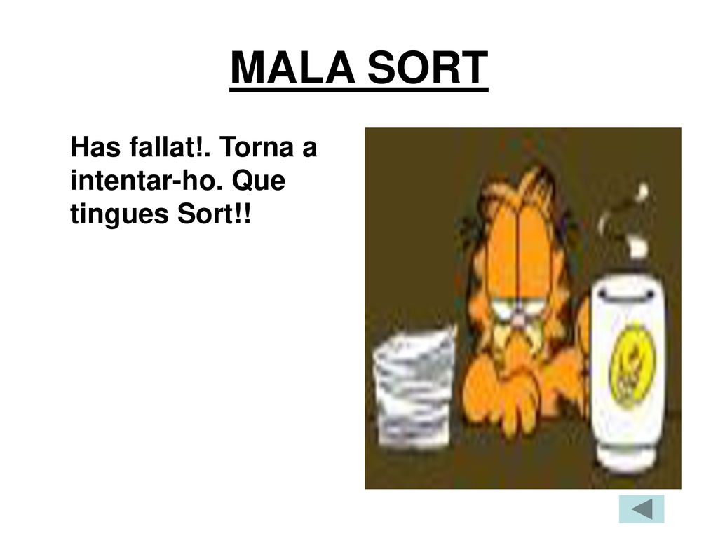 MALA SORT Has fallat!. Torna a intentar-ho. Que tingues Sort!!