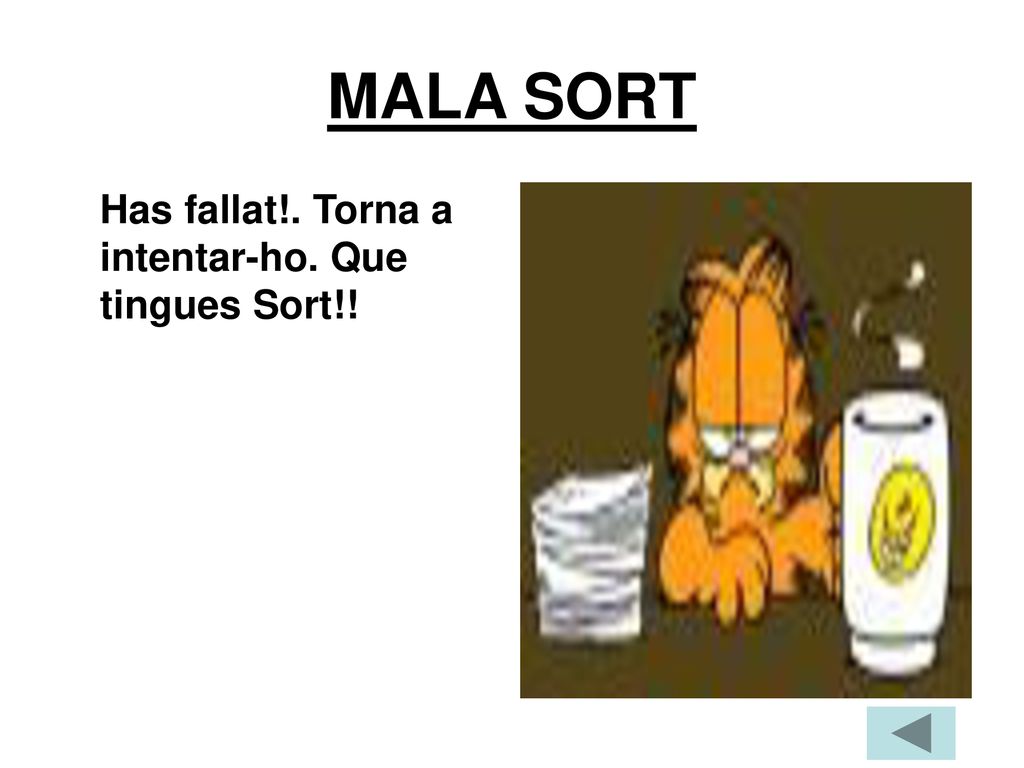 MALA SORT Has fallat!. Torna a intentar-ho. Que tingues Sort!!