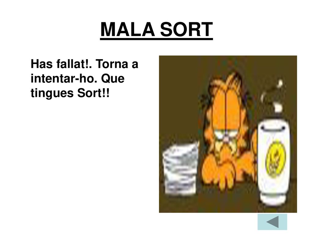 MALA SORT Has fallat!. Torna a intentar-ho. Que tingues Sort!!