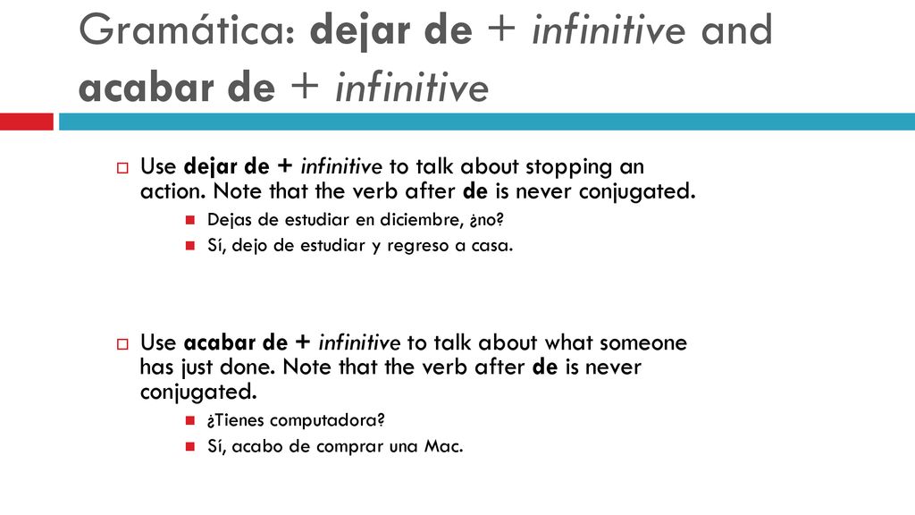 Gramática: dejar de + infinitive and acabar de + infinitive