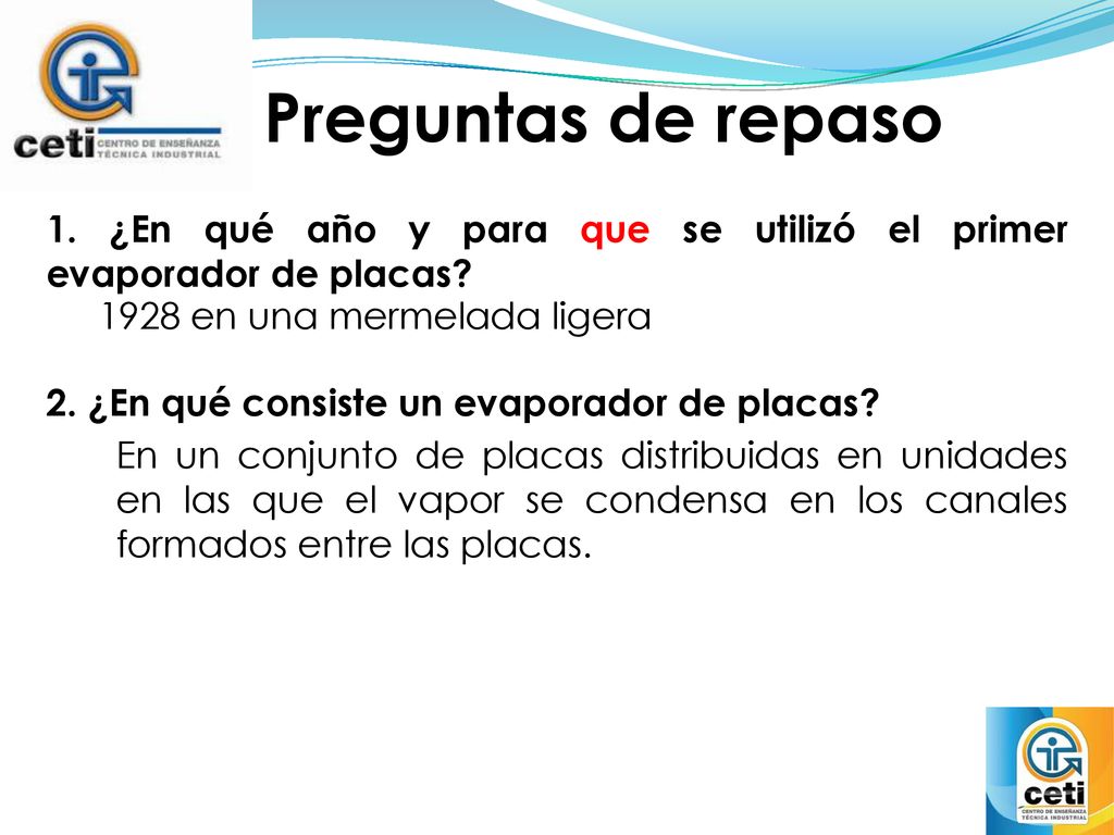 Preguntas de repaso 1. ¿En qué año y para que se utilizó el primer evaporador de placas 1928 en una mermelada ligera.