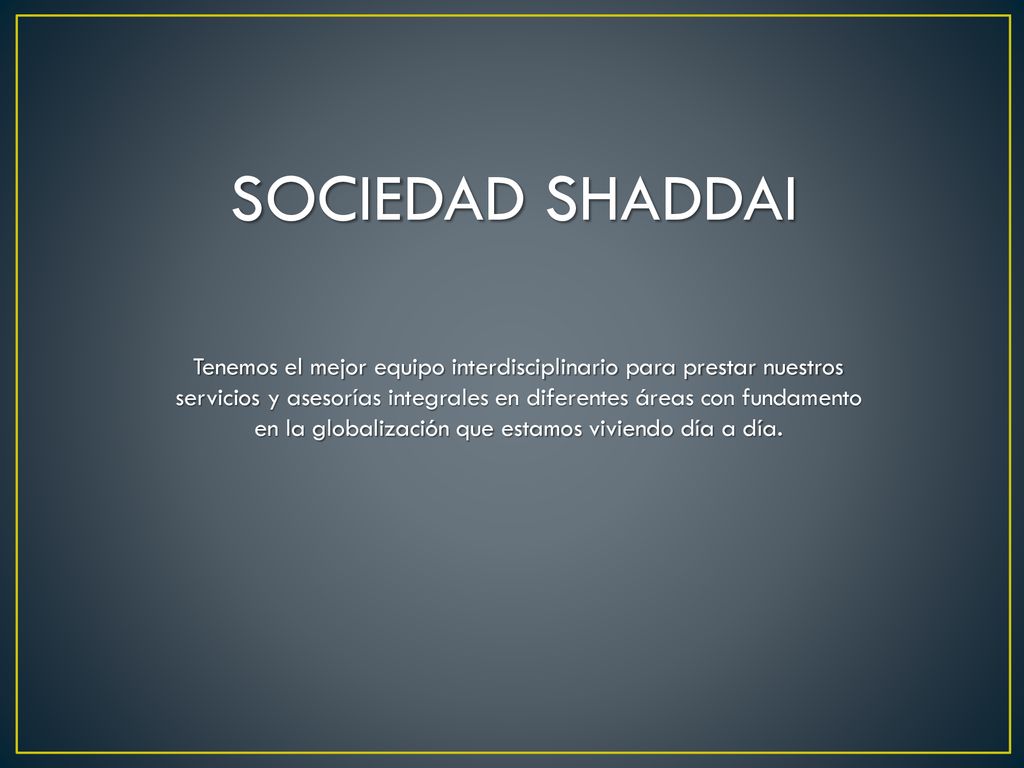 SOCIEDAD SHADDAI Tenemos el mejor equipo interdisciplinario para prestar nuestros.