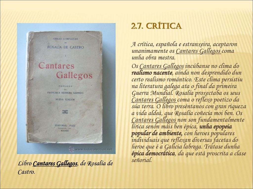 2.7. Crítica A crítica, española e estranxeira, aceptaron unanimamente os Cantares Gallegos coma unha obra mestra.