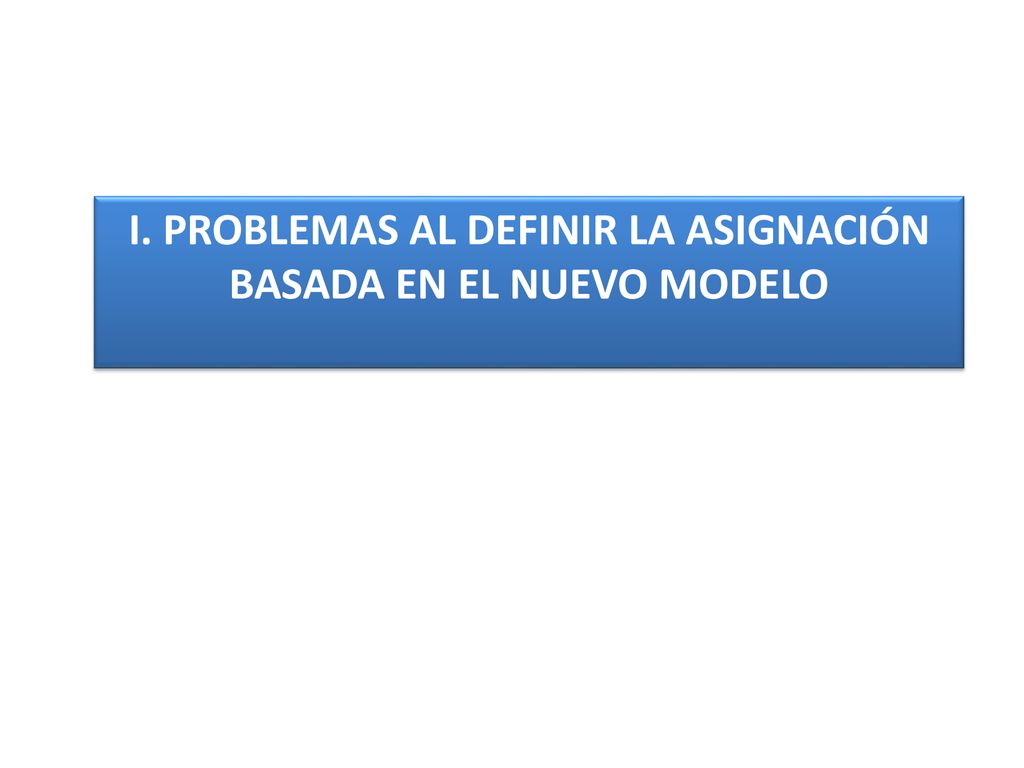 I. Problemas al definir la asignación basada en el nuevo modelo
