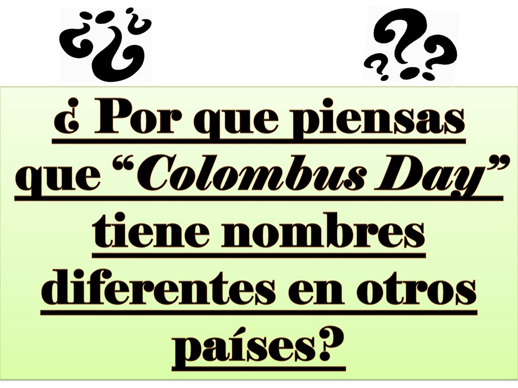 ¿ Por que piensas que Colombus Day tiene nombres diferentes en otros países
