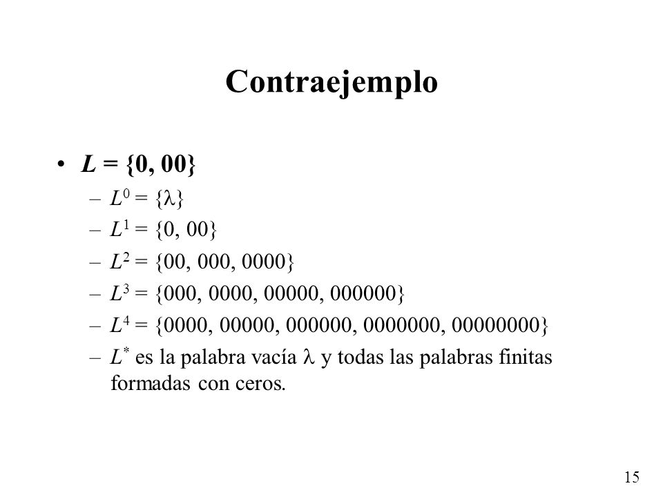 Contraejemplo L = {0, 00} L0 = {} L1 = {0, 00} L2 = {00, 000, 0000}