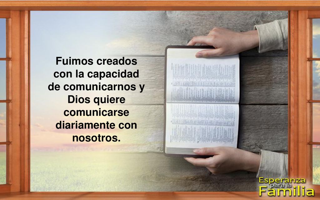 Fuimos creados con la capacidad de comunicarnos y Dios quiere comunicarse diariamente con nosotros.