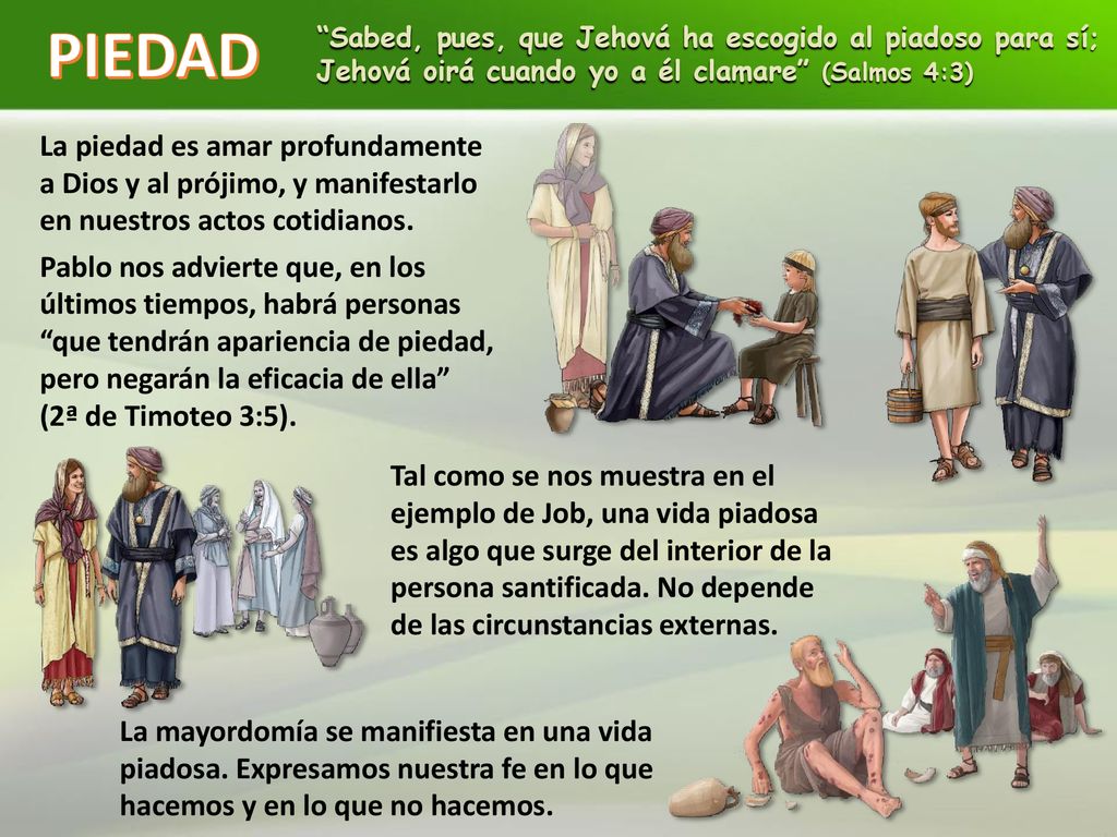 PIEDAD Sabed, pues, que Jehová ha escogido al piadoso para sí; Jehová oirá cuando yo a él clamare (Salmos 4:3)