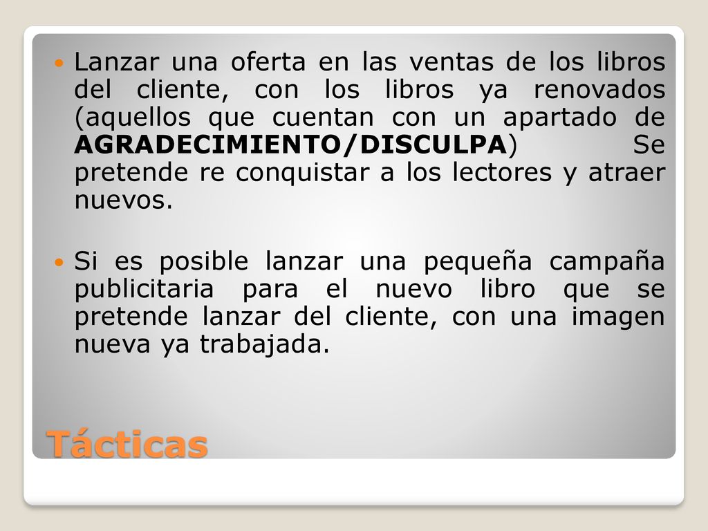 Lanzar una oferta en las ventas de los libros del cliente, con los libros ya renovados (aquellos que cuentan con un apartado de AGRADECIMIENTO/DISCULPA) Se pretende re conquistar a los lectores y atraer nuevos.