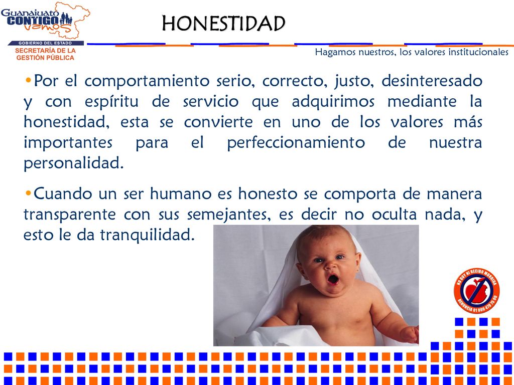 Por el comportamiento serio, correcto, justo, desinteresado y con espíritu de servicio que adquirimos mediante la honestidad, esta se convierte en uno de los valores más importantes para el perfeccionamiento de nuestra personalidad.