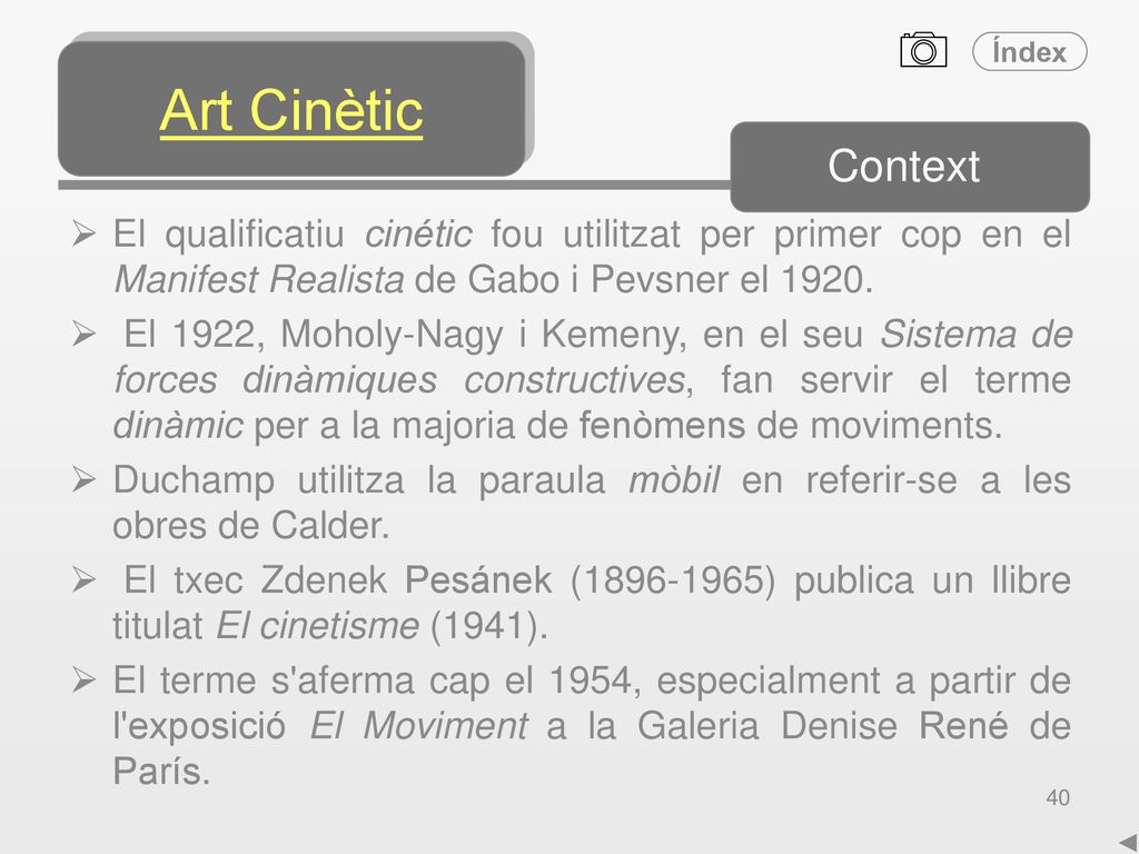Art Cinètic Context. El qualificatiu cinétic fou utilitzat per primer cop en el Manifest Realista de Gabo i Pevsner el