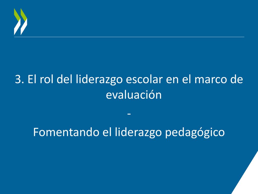 3. El rol del liderazgo escolar en el marco de evaluación - Fomentando el liderazgo pedagógico