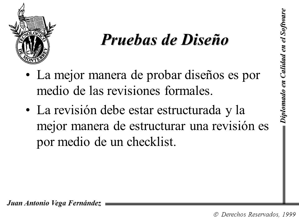 Pruebas de Diseño Diplomado en Calidad en el Software. La mejor manera de probar diseños es por medio de las revisiones formales.