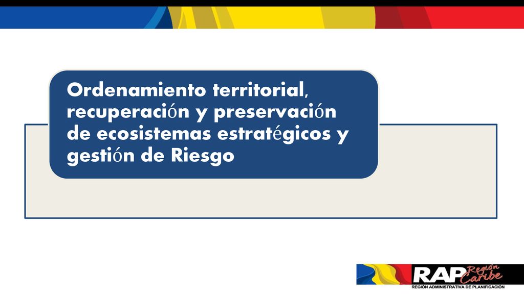 Ordenamiento territorial, recuperación y preservación de ecosistemas estratégicos y gestión de Riesgo