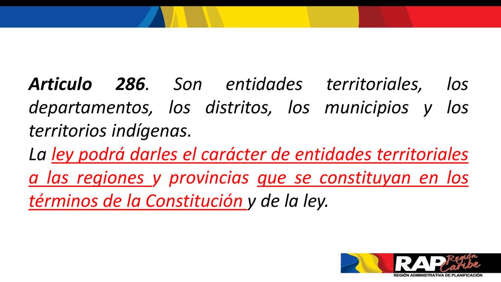 Articulo 286. Son entidades territoriales, los departamentos, los distritos, los municipios y los territorios indígenas.