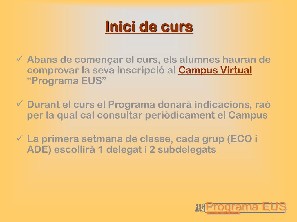Inici de curs Abans de començar el curs, els alumnes hauran de comprovar la seva inscripció al Campus Virtual Programa EUS