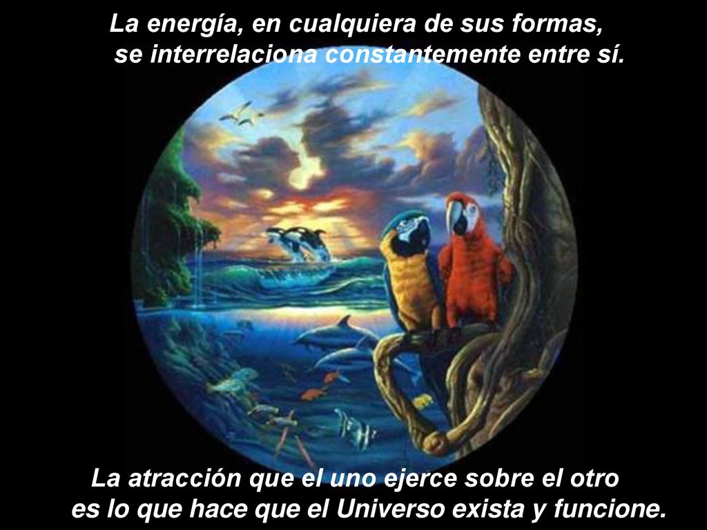 La energía, en cualquiera de sus formas, se interrelaciona constantemente entre sí.