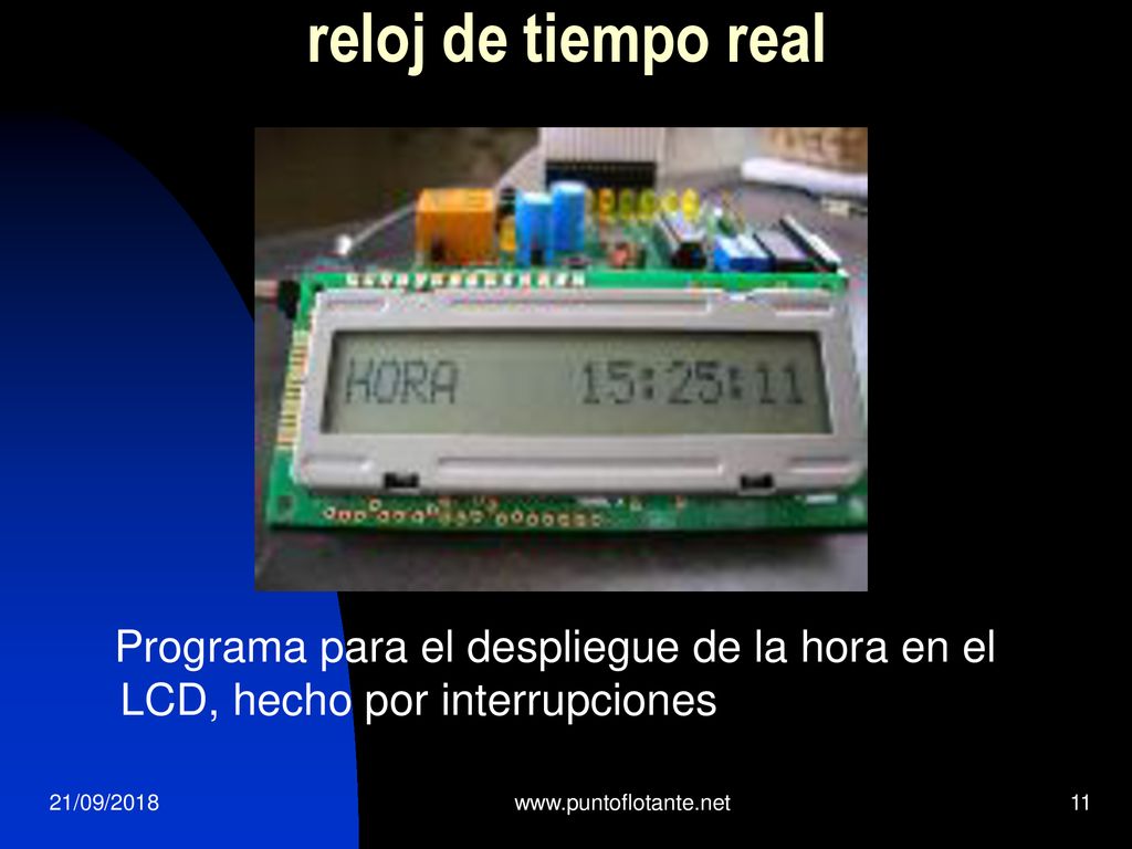 reloj de tiempo real Programa para el despliegue de la hora en el LCD, hecho por interrupciones. 21/09/2018.