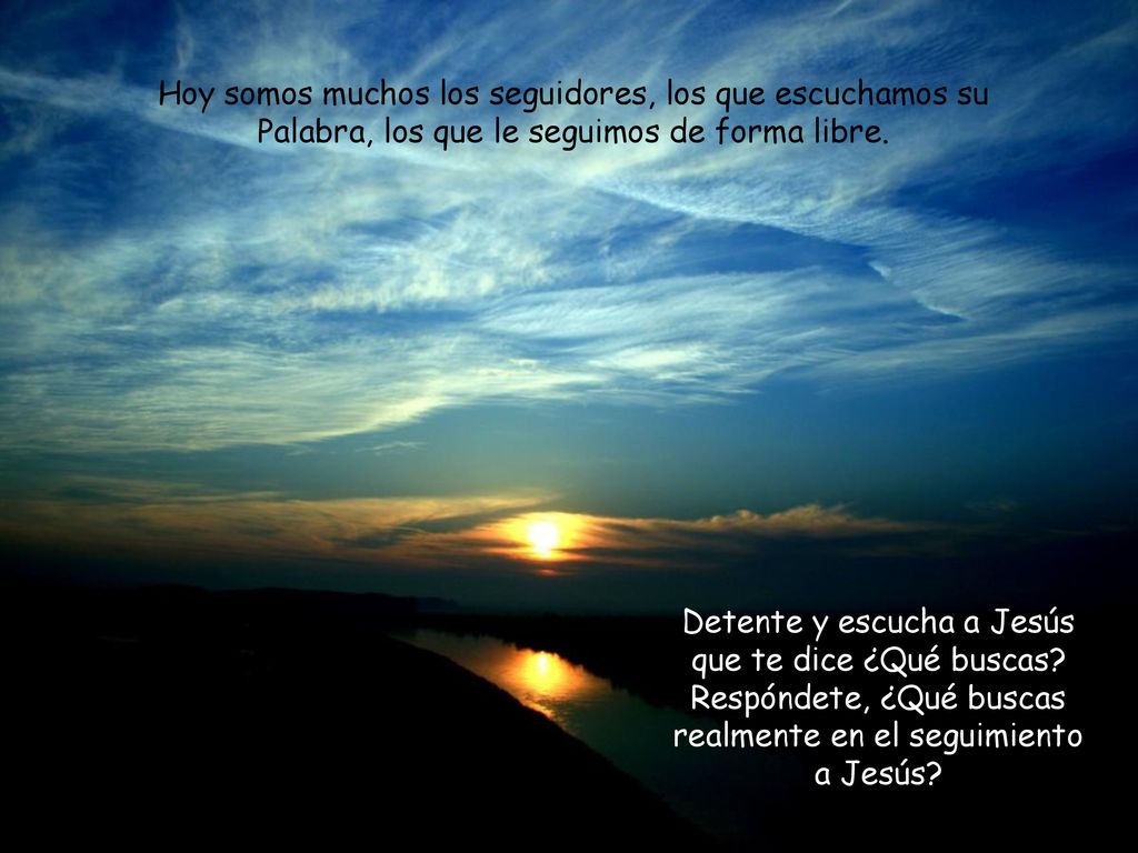 Hoy somos muchos los seguidores, los que escuchamos su Palabra, los que le seguimos de forma libre.