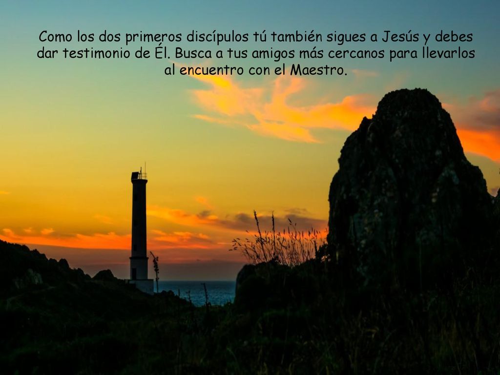 Como los dos primeros discípulos tú también sigues a Jesús y debes dar testimonio de Él.