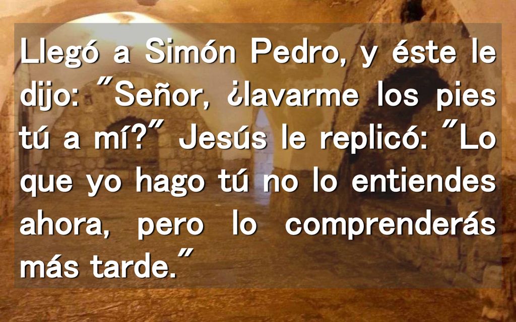 Llegó a Simón Pedro, y éste le dijo: Señor, ¿lavarme los pies tú a mí