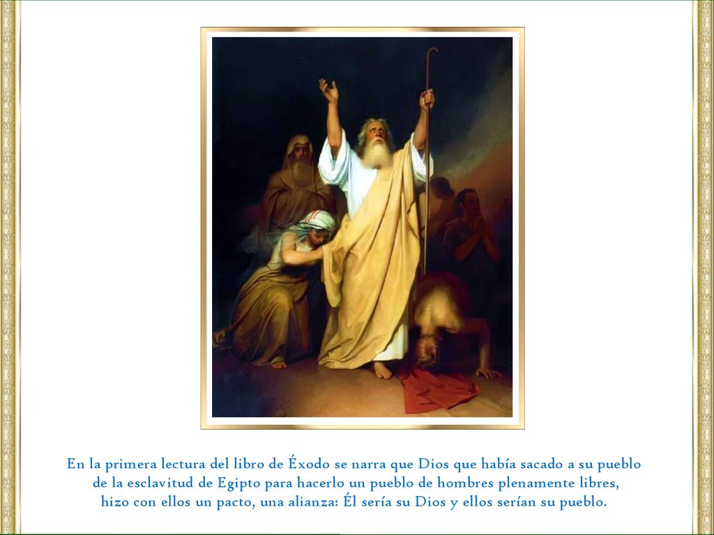 En la primera lectura del libro de Éxodo se narra que Dios que había sacado a su pueblo